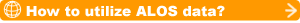 How to utilize ALOS data?
