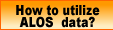 How to utilize ALOS data ?